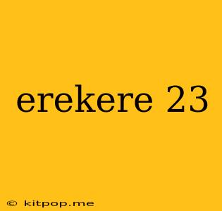 Erekere 23