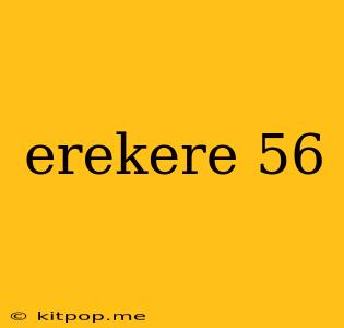 Erekere 56