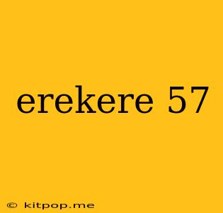 Erekere 57