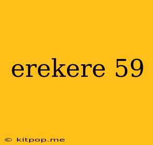 Erekere 59