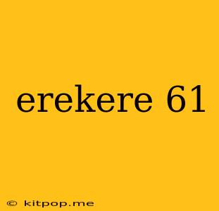 Erekere 61