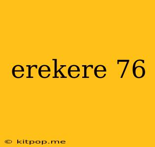 Erekere 76