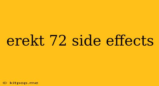 Erekt 72 Side Effects