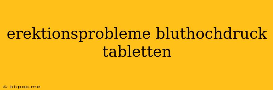 Erektionsprobleme Bluthochdruck Tabletten