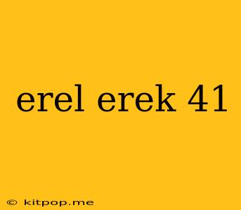 Erel Erek 41