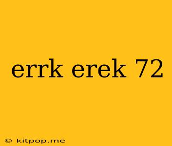 Errk Erek 72