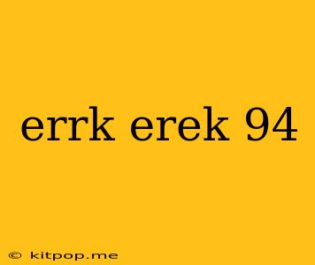 Errk Erek 94