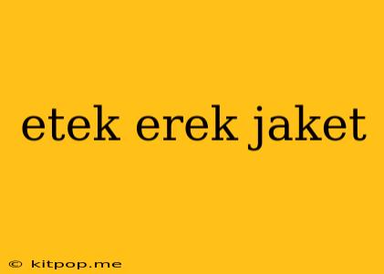 Etek Erek Jaket