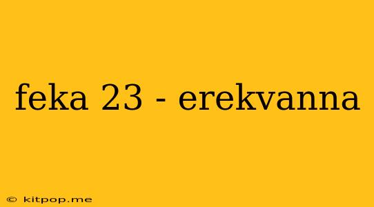 Feka 23 - Erekvanna