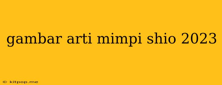 Gambar Arti Mimpi Shio 2023