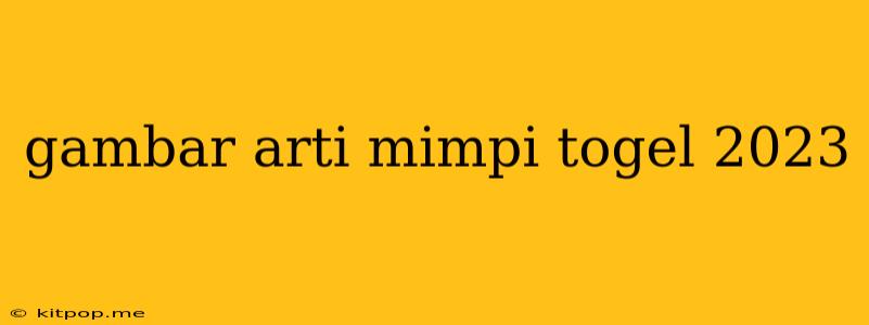 Gambar Arti Mimpi Togel 2023