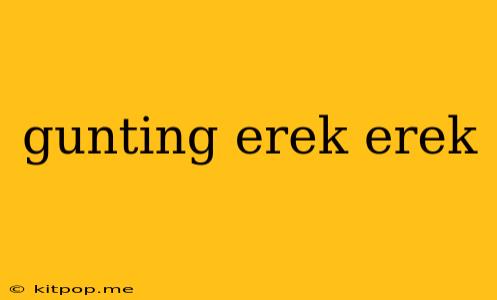 Gunting Erek Erek