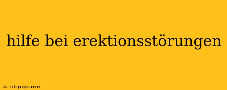 Hilfe Bei Erektionsstörungen