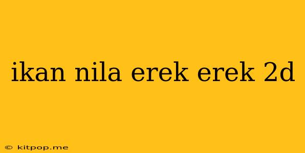 Ikan Nila Erek Erek 2d