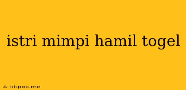 Istri Mimpi Hamil Togel