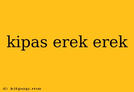 Kipas Erek Erek