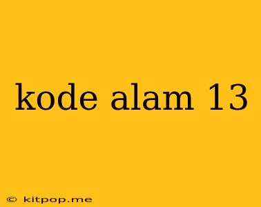 Kode Alam 13