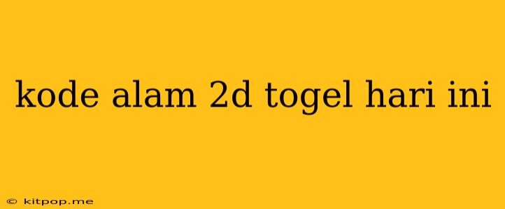 Kode Alam 2d Togel Hari Ini