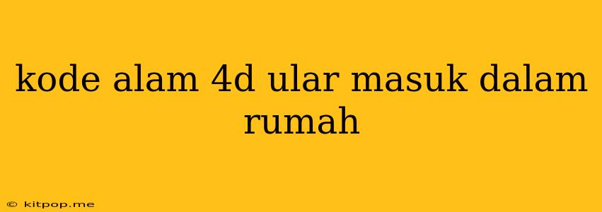 Kode Alam 4d Ular Masuk Dalam Rumah