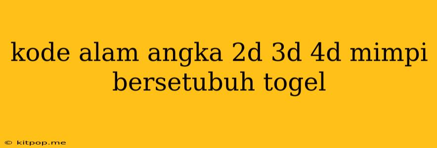 Kode Alam Angka 2d 3d 4d Mimpi Bersetubuh Togel