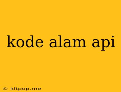 Kode Alam Api