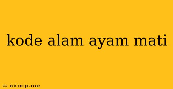 Kode Alam Ayam Mati