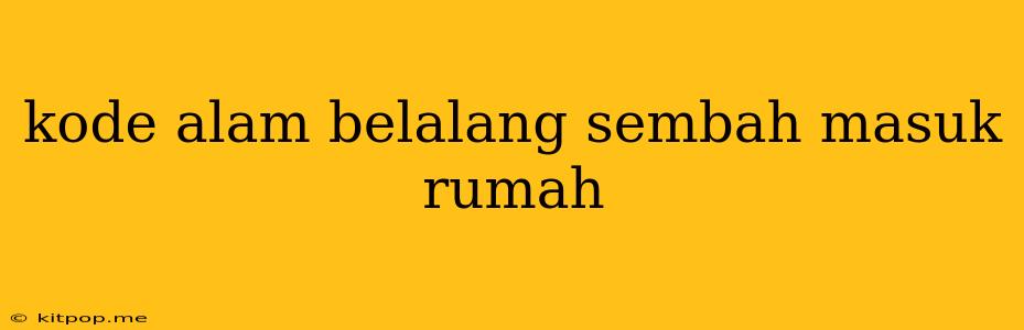 Kode Alam Belalang Sembah Masuk Rumah