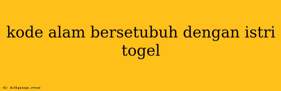 Kode Alam Bersetubuh Dengan Istri Togel