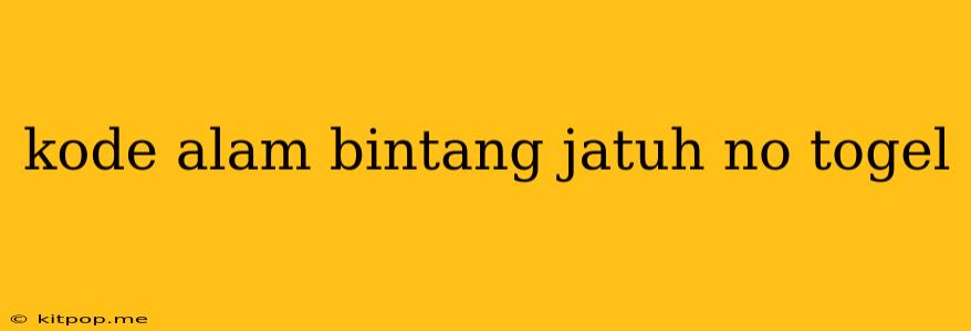 Kode Alam Bintang Jatuh No Togel