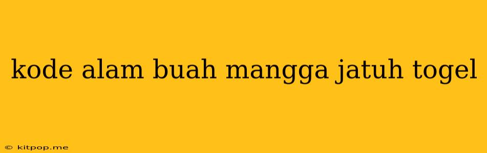 Kode Alam Buah Mangga Jatuh Togel