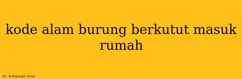 Kode Alam Burung Berkutut Masuk Rumah