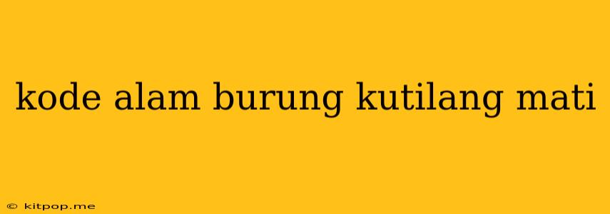 Kode Alam Burung Kutilang Mati