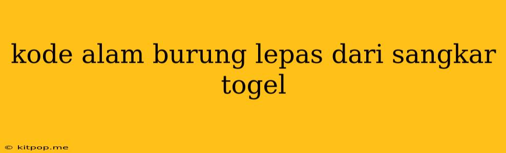 Kode Alam Burung Lepas Dari Sangkar Togel