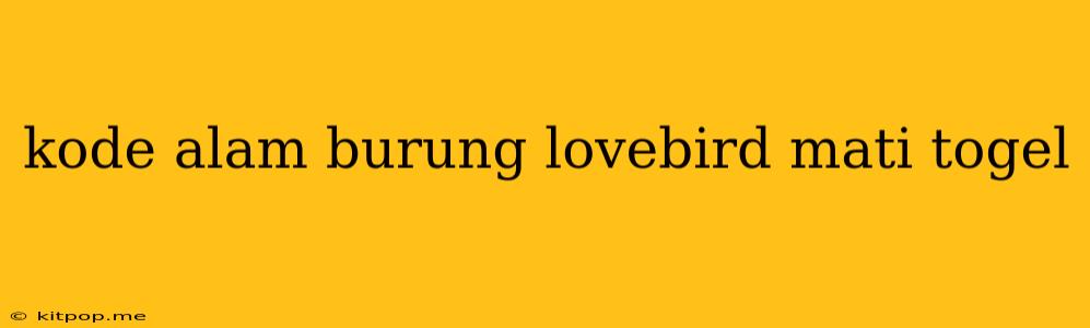 Kode Alam Burung Lovebird Mati Togel