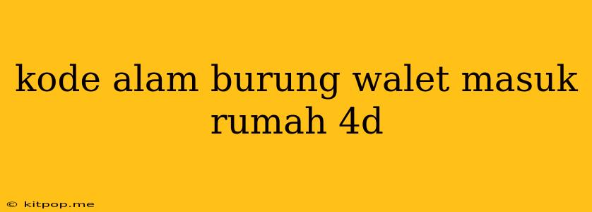 Kode Alam Burung Walet Masuk Rumah 4d