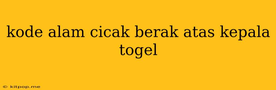 Kode Alam Cicak Berak Atas Kepala Togel