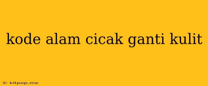 Kode Alam Cicak Ganti Kulit