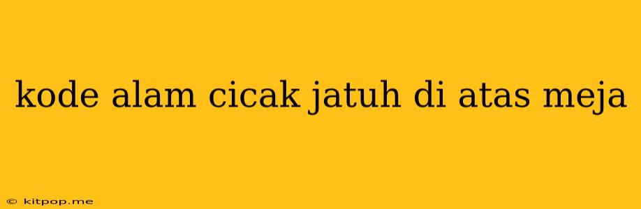 Kode Alam Cicak Jatuh Di Atas Meja