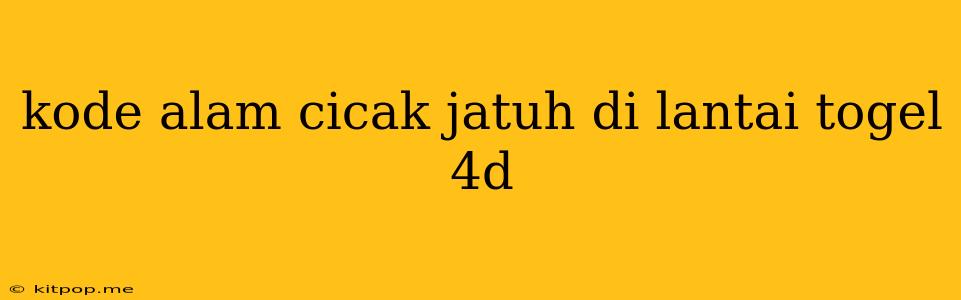 Kode Alam Cicak Jatuh Di Lantai Togel 4d