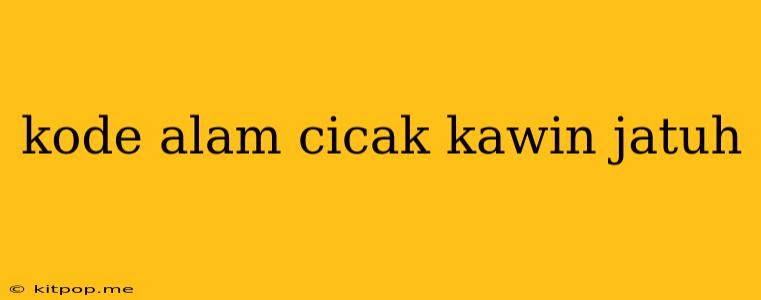 Kode Alam Cicak Kawin Jatuh