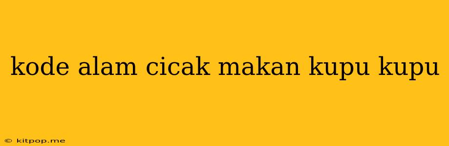 Kode Alam Cicak Makan Kupu Kupu