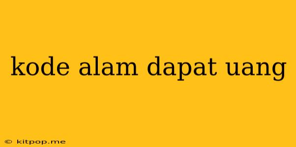 Kode Alam Dapat Uang