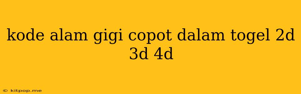 Kode Alam Gigi Copot Dalam Togel 2d 3d 4d