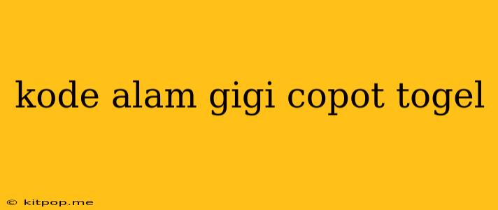 Kode Alam Gigi Copot Togel