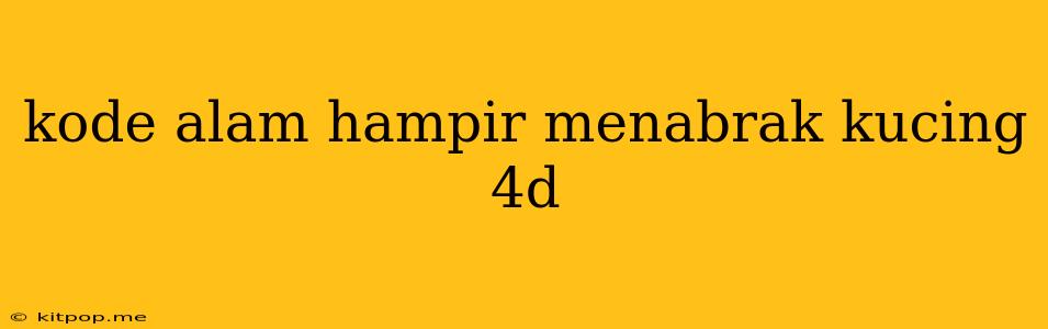 Kode Alam Hampir Menabrak Kucing 4d