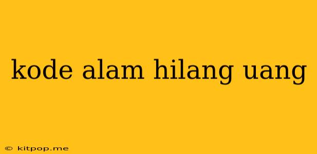 Kode Alam Hilang Uang