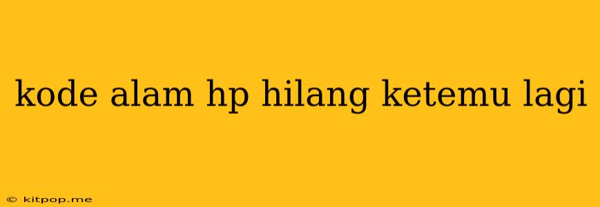 Kode Alam Hp Hilang Ketemu Lagi