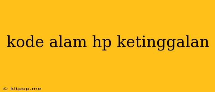 Kode Alam Hp Ketinggalan