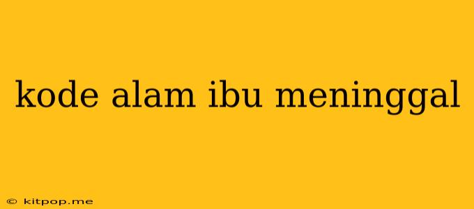 Kode Alam Ibu Meninggal