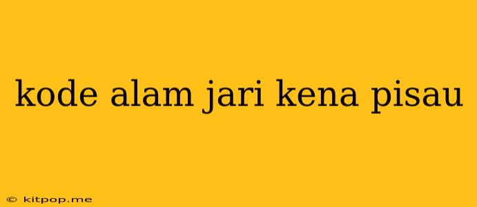 Kode Alam Jari Kena Pisau